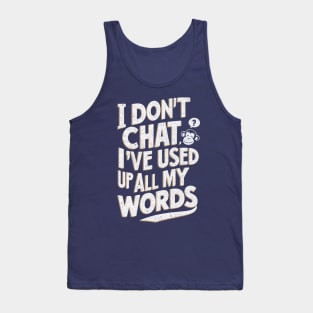 I don't chat, I've used up all my words. Tank Top